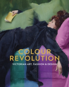 Image for Colour revolution  : Victorian art, fashion & design