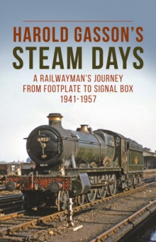 Harold Gasson’s Steam Days: A Railwayman’s Journey from Footplate to Signal Box 1941-1957