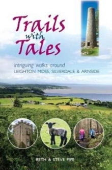 Trails with Tales: Intriguing Walks Around Leighton Moss, Silverdale and Arnside