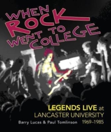 Image for When rock went to college  : legends live at Lancaster University, 1969-1985