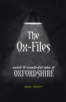 The Ox-Files: weird and wonderful tales of Oxfordshire