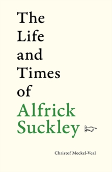 Life and Times of Alfrick Suckley