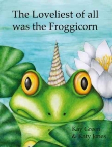 Image for The Loveliest of All Was the Froggicorn