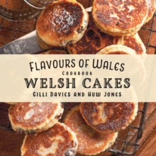 Flavours of Wales: Welsh Cake Cookbook, The