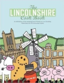 Image for The Lincolnshire Cook Book : A Celebration of the Amazing Food & Drink on Our Doorstep