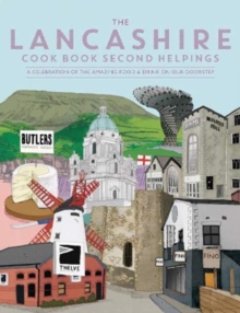 The Lancashire Cook Book: Second Helpings: A celebration of the amazing food and drink on our doorstep.