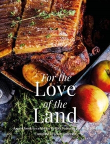 Image for For the Love of the Land : A Cook Book to Celebrate British Farmers and their Food