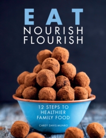 Image for Eat Nourish Flourish : 12 Steps to Healthier Family Food