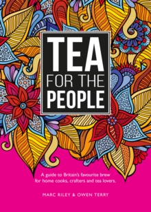 Tea For The People: A guide to Britain’s favourite brew and fun stuff to do with it