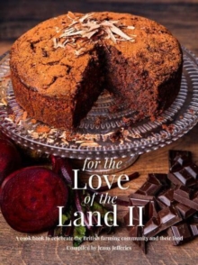 For The Love of the Land II: A cook book to celebrate British the farming community and their food