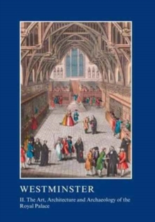 Image for Westminster  : the art, architecture and archaeology of the Royal Palace and AbbeyPart 2