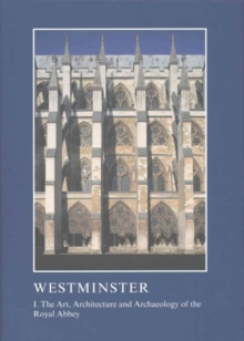 Image for Westminster  : the art, architecture and archaeology of the Royal Palace and AbbeyPart 1 + 2