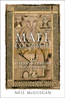 Mael Coluim III, ‘Canmore’: An Eleventh-Century Scottish King