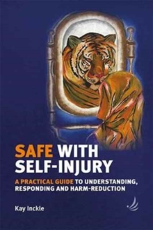 Image for Safe with self-injury  : a practical guide to understanding, responding and harm-reduction