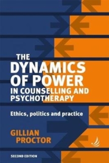 Image for The dynamics of power in counselling and psychotherapy  : ethics, politics and practice