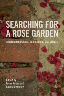 Image for Searching for a rose garden: challenging psychiatry, fostering mad studies