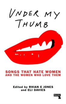 Image for Under my thumb  : songs that hate women and the women who love them