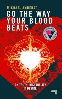 Image for Go the way your blood beats  : on truth, bisexuality and desire