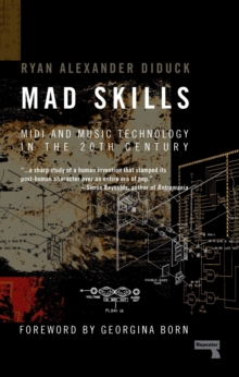 Image for Mad skills  : midi and music technology in the twentieth century