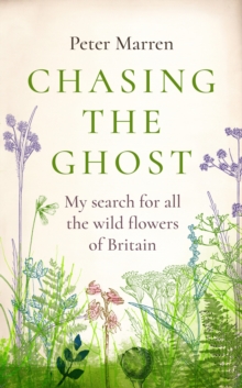 Image for Chasing the ghost  : my search for all the wild flowers of Britain