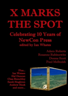 Image for X marks the spot  : celebrating the first 10 years of NewCon Press