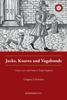 Image for Jacks, Knaves and Vagabonds: Crime, Law, and Order in Tudor England