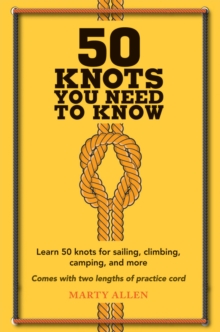 Image for 50 knots you need to know: learn 50 knots for sailing, climbing, camping, and more