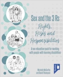 Sex and the 3 Rs Rights, Risks and Responsiblities: A Sex Education Resource for Working with People with Learning Disabilities