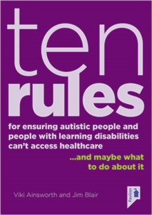 10 Rules for Ensuring Autistic People and People with Learning Disabilities Can’t Access Health Care… and maybe what to do about it