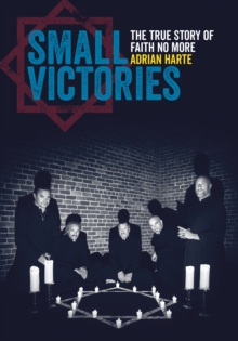 Image for Small Victories: The Real Story of Faith No More