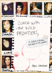 Lunch With The Wild Frontiers: A History of Britpop and Excess in 131/2 Chapters