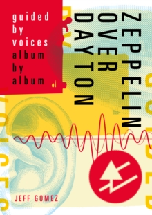 Zeppelin Over Dayton: Guided By Voices Album By Album