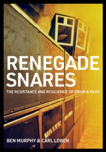 Image for Renegade snares  : the resistance and resilience of drum & bass