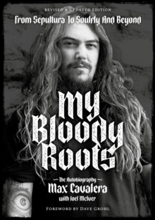 Image for My bloody roots  : from Sepultura to Soulfly and beyond