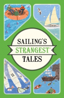 Sailing’s Strangest Tales: Extraordinary but true stories from over nine hundred years of sailing