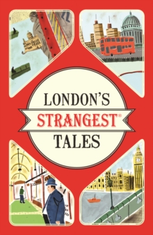 Image for London's strangest tales: extraordinary but true stories from the Big Smoke