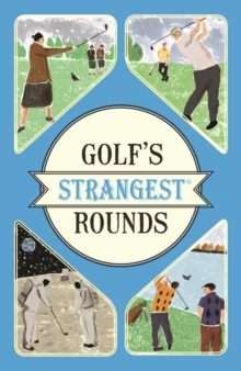 Image for Golf's strangest rounds: extraordinary but true stories from over a century of golf