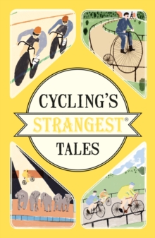Image for Cycling's strangest tales  : extraordinary but true stories from over two hundred years of cycling