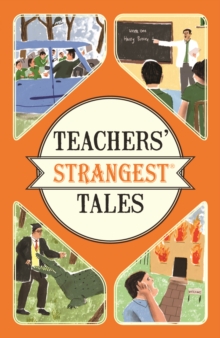 Image for Teachers' strangest tales: extraordinary but true tales from over five centuries of teaching