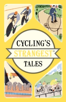 Image for Cycling's strangest tales: extraordinary but true stories from over two hundred years of cycling