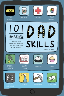 Image for 101 Amazing Dad Skills: Improve your parenting know-how and have more fun in the process.