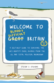 Image for Welcome to bloody difficult Britain: a self-help guide to surviving the UK's identity crisis, divorce from the EU, and Westminister's total political breakdown