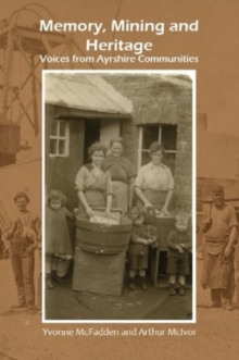 Memory, Mining and Heritage: Voices from Ayrshire Communities