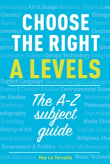 Image for Choose the right A levels  : the A-Z subject guide