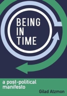 Image for Being in time  : a post-political manifesto