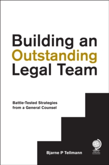 Building an Outstanding Legal Team: Battle-Tested Strategies from a General Counsel