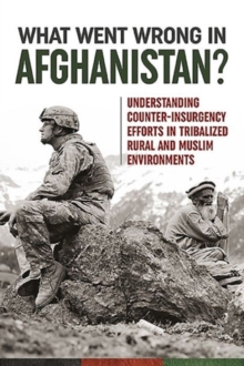 What Went Wrong in Afghanistan?: Understanding Counter-Insurgency Efforts in Tribalized Rural and Muslim Environments