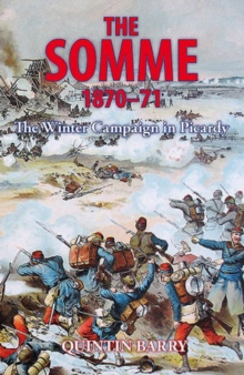 The Somme 1870-71: The Winter Campaign in Picardy