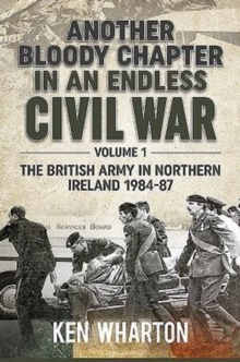 Image for Another Bloody Chapter in an Endless Civil War Volume 1 : Northen Ireland and the Troubles 1984-87