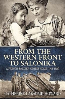 From the Western Front to Salonika: A French Soldier Writes Home (1914-1918)